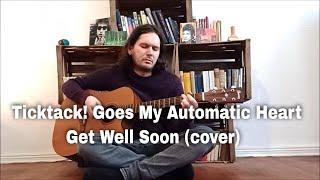 Ticktack! Goes My Automatic Heart - Get Well Soon (cover)
