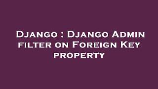 Django : Django Admin filter on Foreign Key property