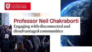 Professor Neil Chakraborti - Engaging with disconnected and disadvantaged communities