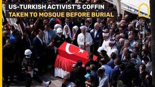 US-Turkish activist Aysenur Ezgi Eygi's coffin taken to mosque before burial