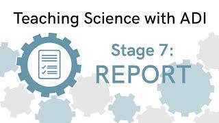 Teaching Science with ADI | Stage 7: Report