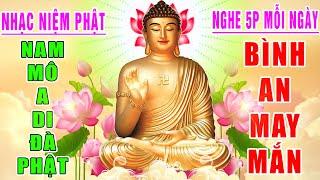 Nhạc Niệm Phật - Nam Mô A Di Đà Phật -NGHE 5P MỖI NGÀY - May Mắn Bình An - Phước Đức Vô Lượng