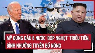 Thời sự quốc tế 21/10: Mỹ đứng đầu 8 nước ‘bóp nghẹt’ Triều Tiên, Bình Nhưỡng tuyên bố nóng