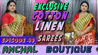 Anchal Boutique || Epi-49 || Exclusive Cotton and Linen Sarees  ||