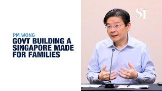 What Government can do is build a Singapore made for families: PM Wong