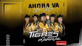 Los Tigres de Parral - Ahora Va La Mia  (Videoclip Oficial)