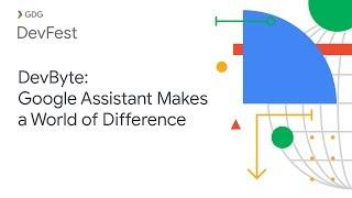 DevByte: Google Assistant Makes a World of Difference