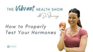 The Vibrant Health Show: How to Properly Test Your Hormones