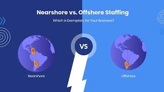 Nearshore vs  Offshore Staffing   Which is Exemplary for Your Business