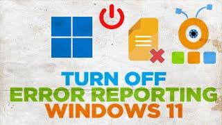 How To Turn Off Error Reporting In Windows 11