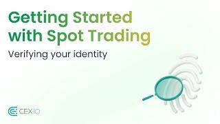 Getting Started with CEX.IO Spot Trading | Verifying your identity