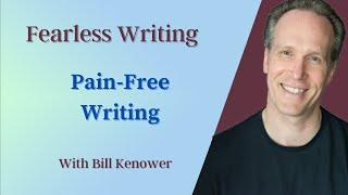 Fearless Writing with Bill Kenower: Pain-Free Writing