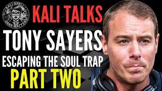 KALI TALKS: TONY SAYERS: PART 2- ESCAPING THE SOUL TRAP WITH CAROLINE KNIGHT