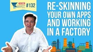 Re-skinning your own apps (and working in a factory)