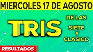 Sorteo Tris de las Siete y Tris Clásico del Miércoles 17 de Agosto del 2022. 