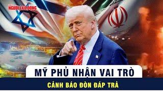 Tổng thống Trump lên tiếng về vụ Israel tấn công Iran: Mỹ không can dự nhưng sẵn sàng hành động
