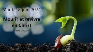 Mardi 18.06.2024 Mourir et revivre en Christ Mickaël GUILLERM