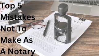 Top 5 Mistakes Not To Make As A Notary