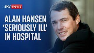 Former Liverpool captain Alan Hansen is 'seriously ill' in hospital