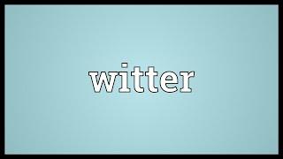 Witter Meaning