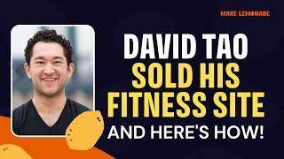 David Tao on Selling One of The Largest Fitness Sites + Learn His Methodology