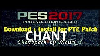 PES 2017 Chants Pack by "Mauri_d" | Download and Install for PTE Patch