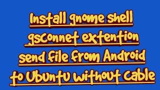 Connect & transfer file  from anroid mobile phone to Ubuntu 18.04 wireless.  Install GS connect