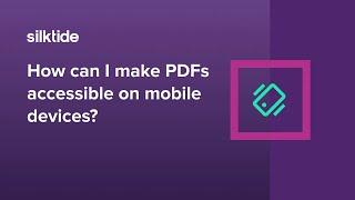 How can you make PDFs accessible on mobile devices? - Web accessibility FAQ - Silktide