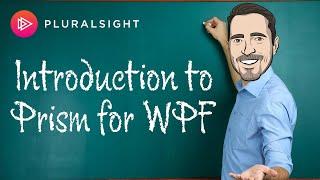 My Introduction to Prism for WPF Pluralsight Course is Live!!!