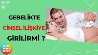 Gebelikte Cinsel İlişkiye Girilir mi ?