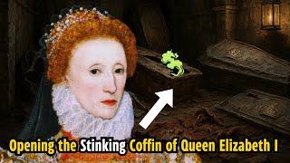 Opening the Stinking Coffin of Queen Elizabeth I