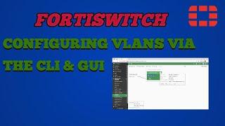 Fortiswitch - Configuring VLANs Via The CLI & GUI