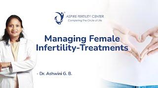 Managing Female Infertility with Treatments - Aspire Fertility Center