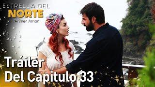 Estrella Del Norte Primer Amor | Tráiler Del Capitulo 33 | Kuzey Yıldızı İlk Aşk (SUBTITULO ESPAÑOL)