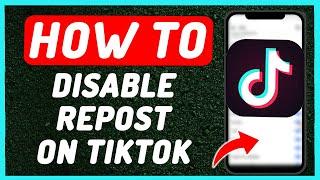 How To Disable Repost on Tiktok || Turn Off Repost Your Videos on Tiktok - Full Guide