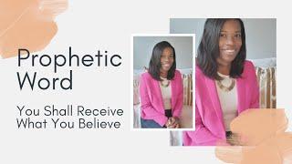 Prophetic Word | You Shall Receive What You Believe! | Erica N. Williams