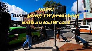 Oops! Rolled up on Jehovah's Witnesses with my ExJW Cart and disrupted their preaching.