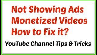 Not Showing Ads Monetized Videos | How to Fix it?(YouTube Channel Tips & Tricks)