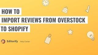 How to import reviews from Overstock to shopify using Editorify