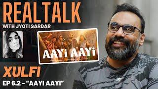 XULFI ON REAL TALK EP 6.2 || The world of "AAYI AAYI" - Coke Studio Season 15 | @XulfiOfficial