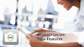 Project Life App Tutorial: Type Features