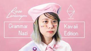 Reese Lansangan - Grammar Nazi  (Kawaii Edition)