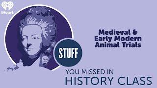 Medieval & Early Modern Animal Trials | STUFF YOU MISSED IN HISTORY CLASS