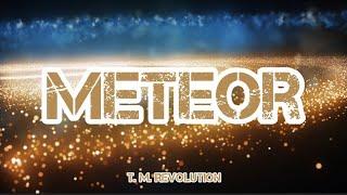 T. M. Revolution - Meteor (Romaji/English)