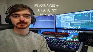 SPENCER ANDREWS A.K.A  DJ DRE PRESENTS IN THE MIX WITH MAX RICHARDSON DJ/PRODUCER INTERVIEW
