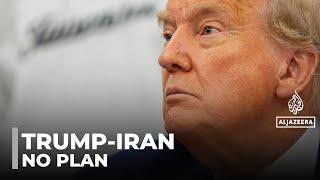 Trump’s Iran policy: Years of threats, no clear strategy