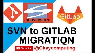 GitLab | SVN to gitlab migration steps | okay java |