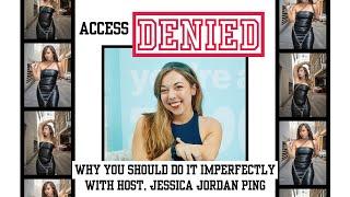 Why You Should Do It Imperfectly with Host, Jessica Jordan Ping - Access Denied S1 Ep 13