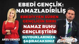 Hakan Yılmaz Çebi | Ebedi Gençlik: NAMAZLA DİRİLİŞ | Arzu Cengiz | 03.06.2024