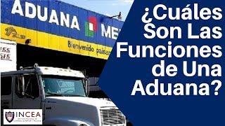 ¿Cuáles Son Las Funciones de Una Aduana?